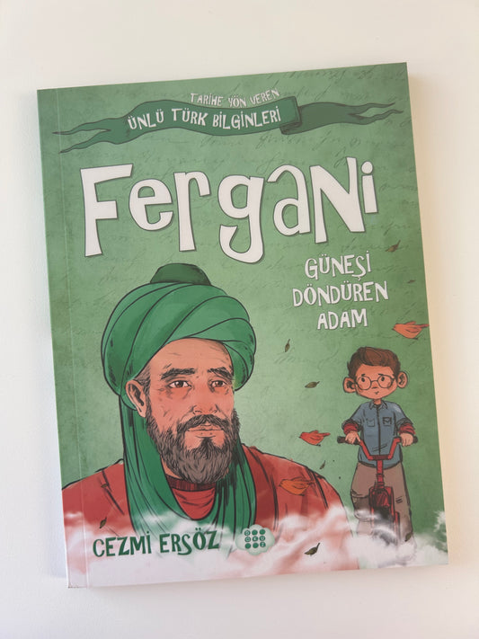 Fergani: Güneşi Döndüren Adam - Tarihe Yön Veren Ünlü Türk Bilginleri