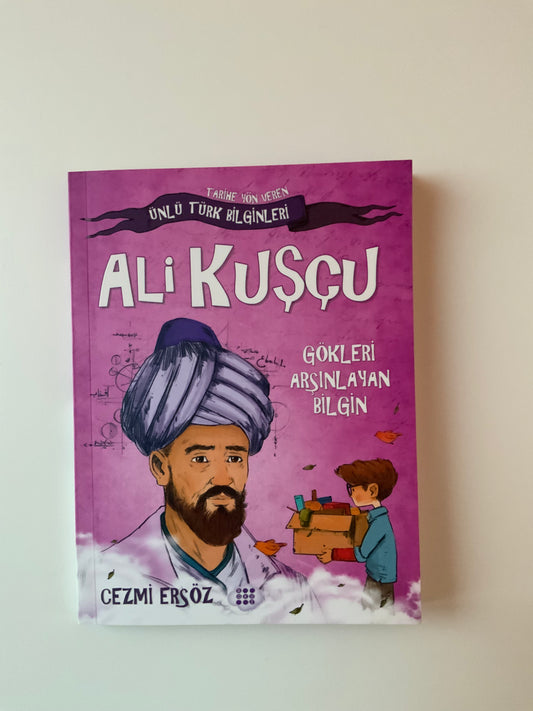 Ali Kuşçu: Gökleri Arşınlayan Bilgin - Tarihe Yön Veren Ünlü Türk Bilginleri