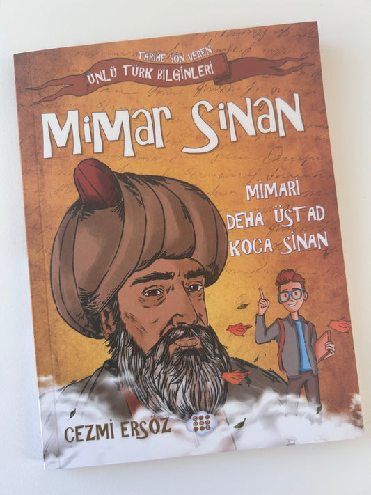 Mimar Sinan: Mimari Deha Üstad Koca Sinan - Tarihe Yön Veren Ünlü Türk Bilginleri